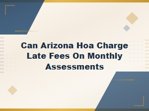 Arizona Hoa Late Fees on Monthly Assessments