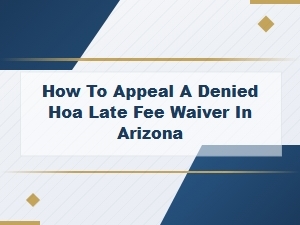 Appeal a Denied Hoa Late Fee Waiver in Arizona