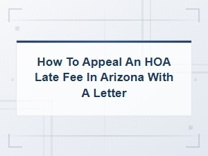 How to Write an Hoa Late Fee Appeal Letter in Arizona